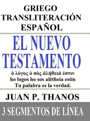 cover image of El Nuevo Testamento--Griego-Transliteración-Español--3 Segmentos De Linea